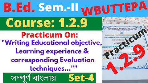B.Ed. 2nd Sem. Course:1.2.9 Practicum: Writing Educational objective, Learning .." Set-4 / WBUTTEPA