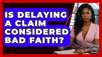 Is Delaying A Claim Considered Bad Faith? - Auto Coverage Explained