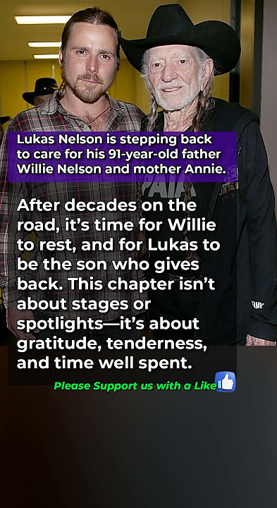 Lukas Nelson is stepping back to care for his 91 year old father Willie Nelson and mother Annie
