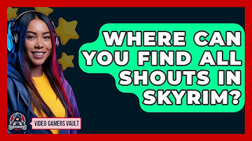 Where Can You Find All Shouts In Skyrim? - Video Gamers Vault