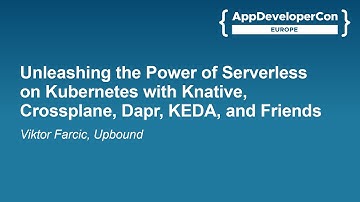 Unleashing the Power of Serverless on Kubernetes with Knative, Crossplane, Dapr... - Vktor Farcic