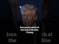 Iran pretty much at the end of the line -Trump