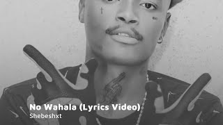 Shebeshxt - No Wahala (Lyrics Video)