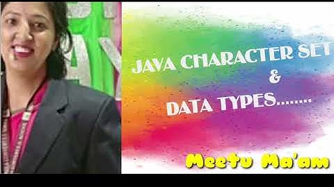 JAVA  CHARACTER SET & DATA TYPES