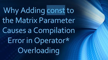 Why Adding const to the Matrix Parameter Causes a Compilation Error in Operator* Overloading