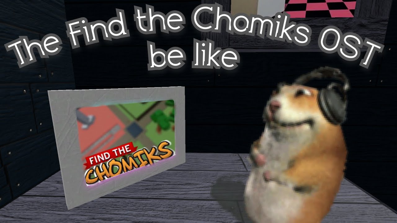 The Find The Chomiks OST Be Like YouTube The find the chomiks ost be like youtube