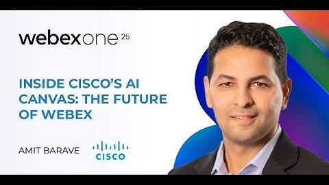Inside Cisco’s AI Canvas: Amit Barave on the Future of Webex