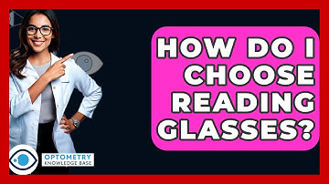 How Do I Choose Reading Glasses? - Optometry Knowledge Base