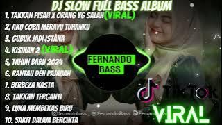 DJ FULL ALBUM & FULL BASS || TAKKAN PISAH X ORANG YG SALAH SLOW FULL BASS