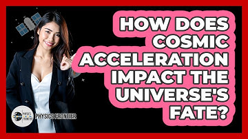 How Does Cosmic Acceleration Impact The Universe