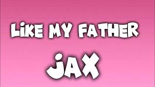 Like my father by Jax lyrics