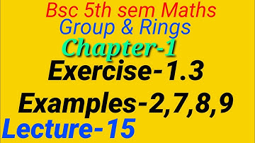 Group & Rings||Chapter-1,Lecture-15|Exercise 1.3 |Remaining Examples of ex 1.3 | Bsc 5th sem Maths|