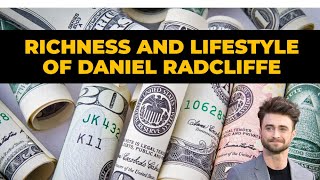 Richness And Lifestyle Of Daniel Radcliffe