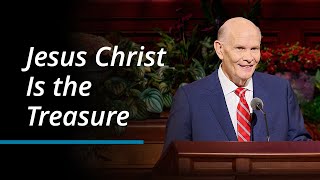 Jesus Christ Is the Treasure | Dale G. Renlund | October 2023 General Conference