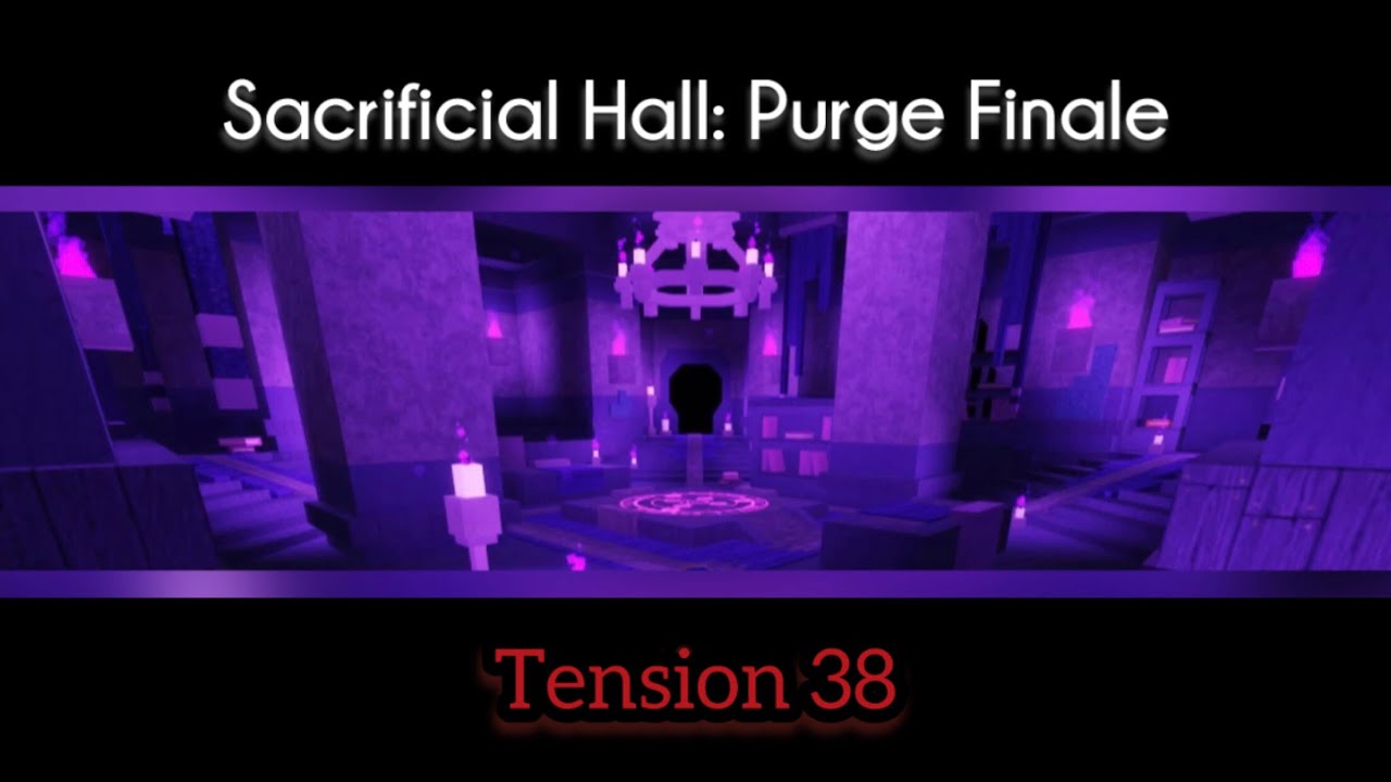 Sacrificial Hall: Purge Finale - Tension 38  |  CTD (v0.691) - Roblox
