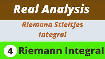 4. Riemann Integrals | Riemann Stieltjes Integrals | Real Analysis