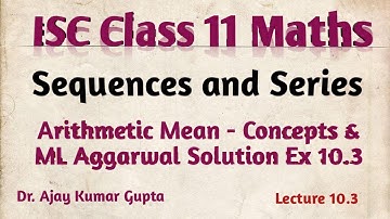 ISC Class 11 Maths | sequences and Series | Arithmetic Mean Concepts | ML aggarwal Solution Ex10.3 |