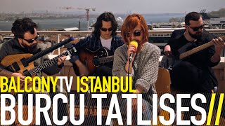 Video thumbnail of "BURCU TATLISES - İSTERSEN (BalconyTV)"