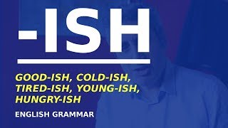 How to use the -ish suffix. USEFUL ENGLISH GRAMMAR YOU MAY NOT KNOW
