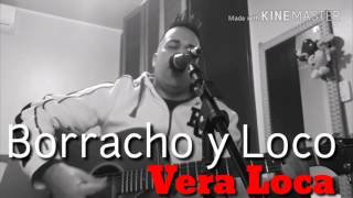 Vera loca - Borracho y Loco