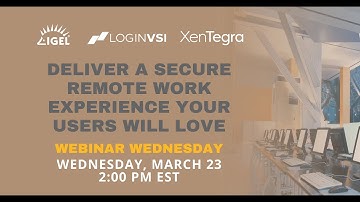 22.03.23 Login VSI & IGEL  Webinar - Deliver a Secure Remote Work Experience Your Users Will Love