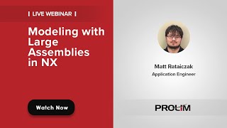 Modeling Large Assemblies in NX CAD Webinar -PROLIM