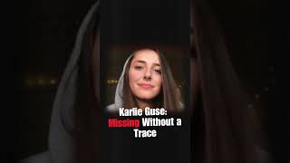 Vanished Into Thin Air: The Mysterious Disappearance of Karlie Guse