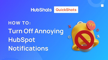 Quick Tip on How to Turn Off these HubSpot Notifications