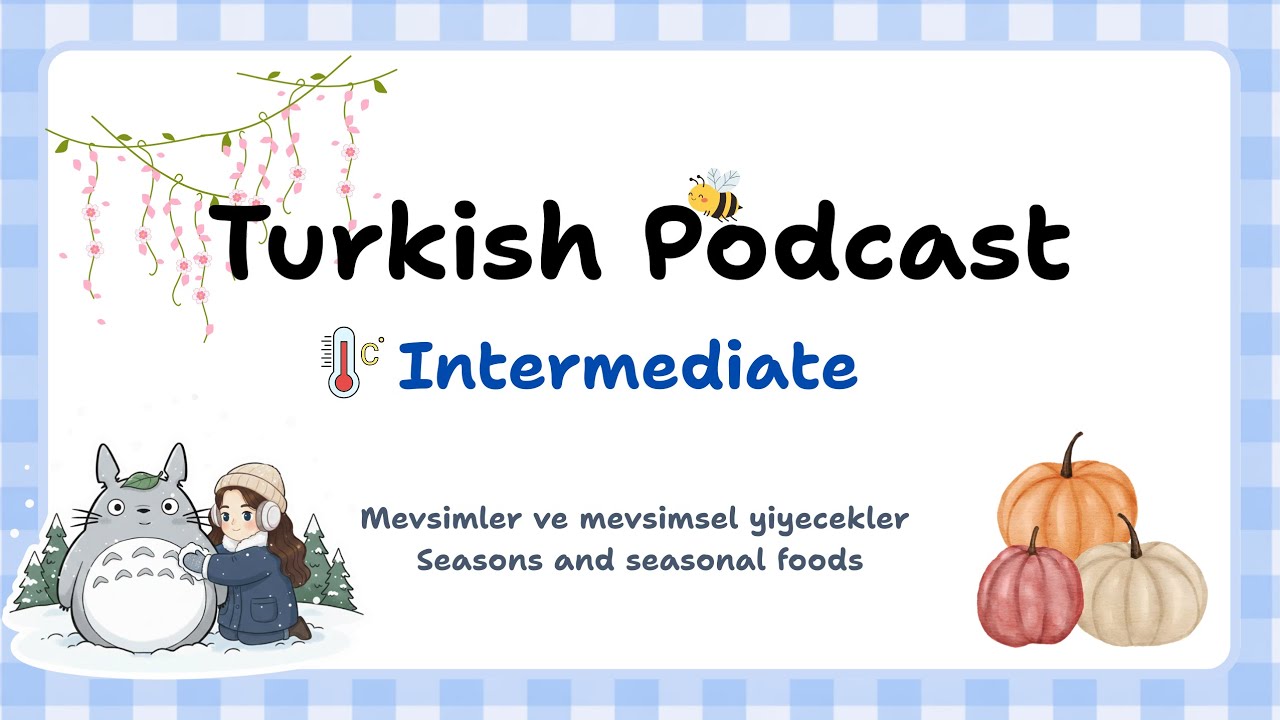Sub/PDF) Turkish Podcast for Intermediate 01: Mevsimler ve Yiyecekler | Seasons & Seasonal Foods 🌞🍁