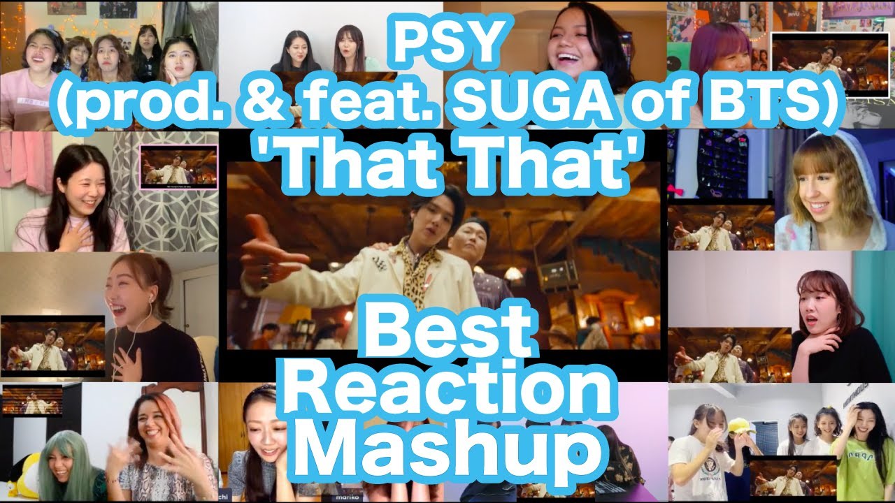 PSY - 'That That (prod. & feat. SUGA of BTS)' MV Best Reaction Mashup PSY - 'That That (prod. & feat. SUGA of BTS)' MV Best Reaction Mashup