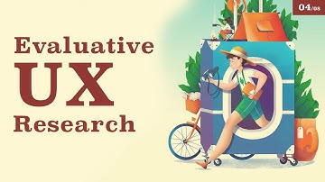 Every UX Designer Must Know About Evaluative Research - 4