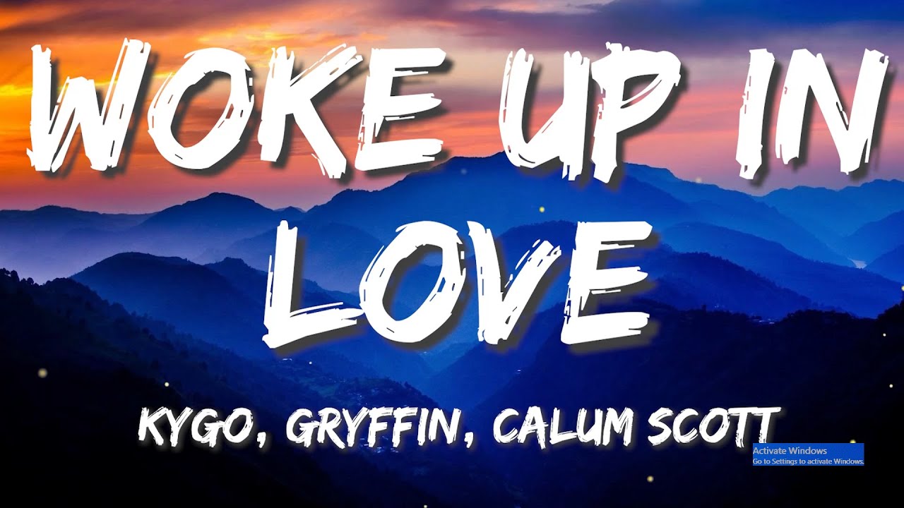 Kygo Gryffin Calum Scott Woke Up In Love Lyrics YouTube