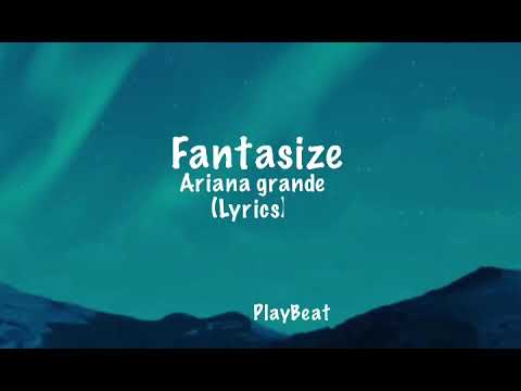 Fantasize - Ariana grande (lyrics)                                    #arianagrande #fantasize