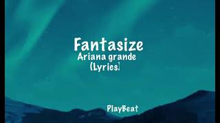 Fantasize - Ariana grande (lyrics)                                    #arianagrande #fantasize Resimi