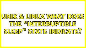 Unix & Linux: What does the "interruptible sleep" state indicate? (3 Solutions!!)
