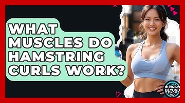 What Muscles Do Hamstring Curls Work? - Running Beyond Limits
