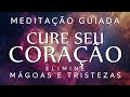 Meditao guiada  cure seu corao dores mgoas e tristezas