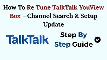 How To Re Tune TalkTalk YouView Box – Channel Search & Setup Update