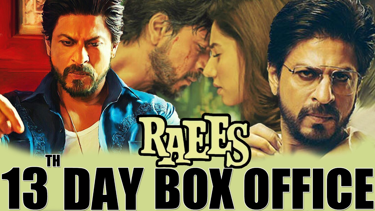 RAEES - 13 TH DAYS BOX OFFICE COLLECTION - Shahrukh Khan , Mahira khan