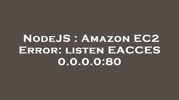 NodeJS : Amazon EC2 Error: listen EACCES 0.0.0.0:80