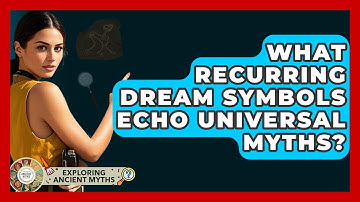 What Recurring Dream Symbols Echo Universal Myths? - Exploring Ancient Myths