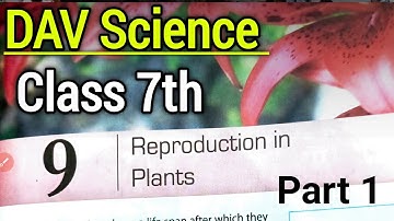 Reproduction in Plants Class 7th Chapter 9 | DAV Science Book | Part 1
