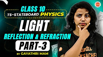 Class 10 Physics: Light - Reflection & Refraction | Part 3 | AP & CBSE 2026 | Gayathri Ma’am