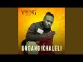 Ungangikhaleli Ungangikhaleli