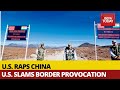 US Slams China's 'Aggressive' And 'Disturbing' Behaviour At Indian Border