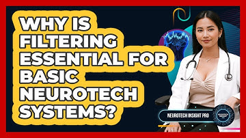 Why Is Filtering Essential For Basic Neurotech Systems? - Neurotech Insight Pro