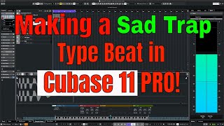 Making a Sad Trap Type Beat in Cubase 11 PRO - Tutorial