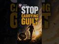 Stop Carrying Guilt || Acharya Prashant
