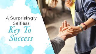 Famous A Surprisingly Selfless Key To Success | Jack Canfield Wealth
