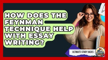How Does The Feynman Technique Help With Essay Writing? - Ultimate Study Hacks